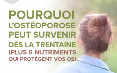 Pourquoi vous pouvez être atteint d’ostéoporose dès la trentaine (plus 6 nutriments pour protéger vos os)